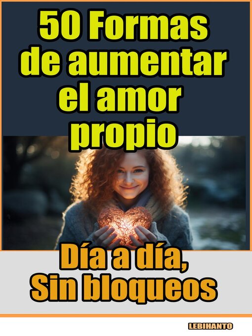 Title details for 50 Formas de aumentar el amor propio, día a día, sin bloqueos by Lebihanto - Available